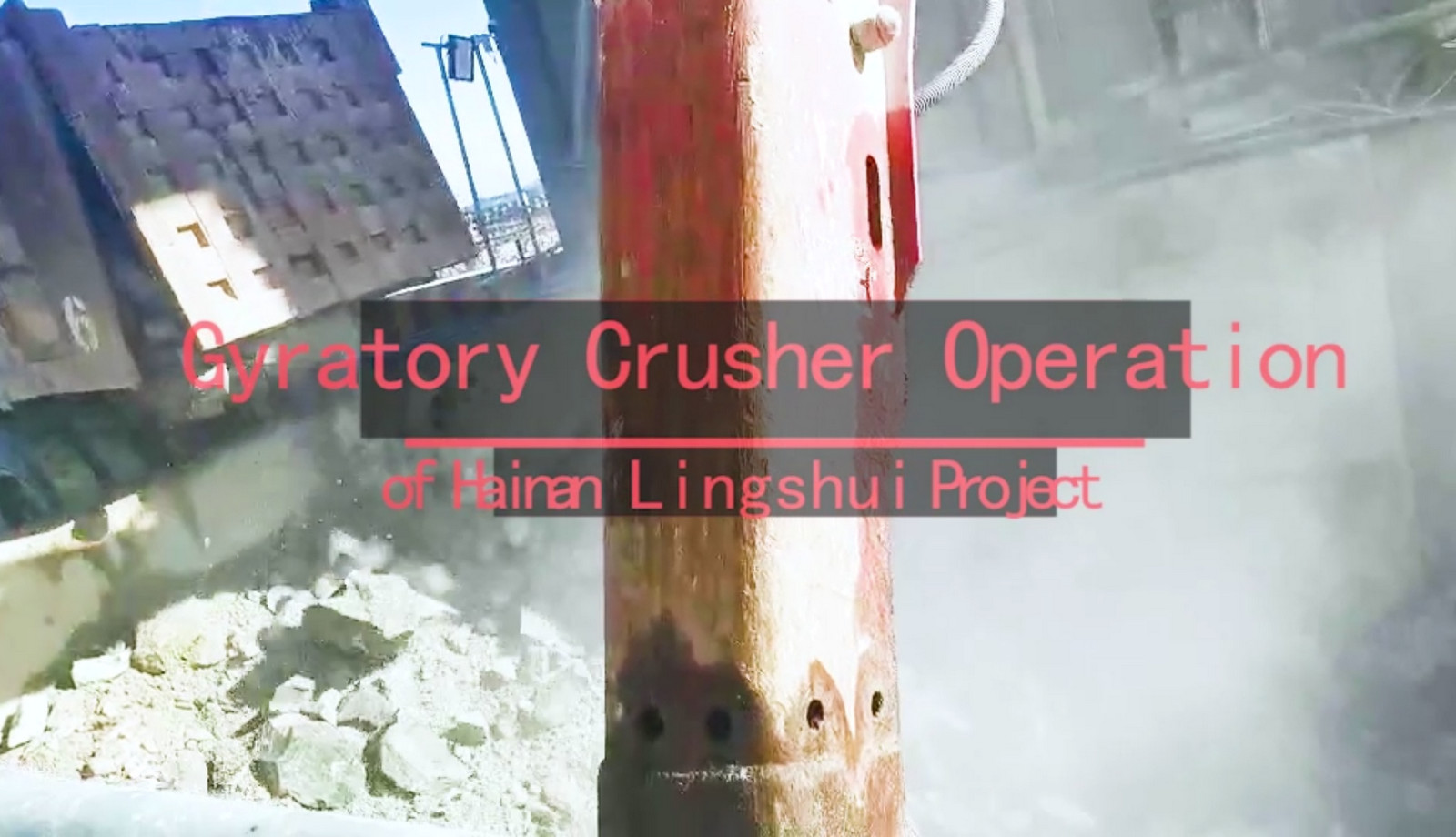 Gyratory Crusher Operation of Hainan Lingshui Project