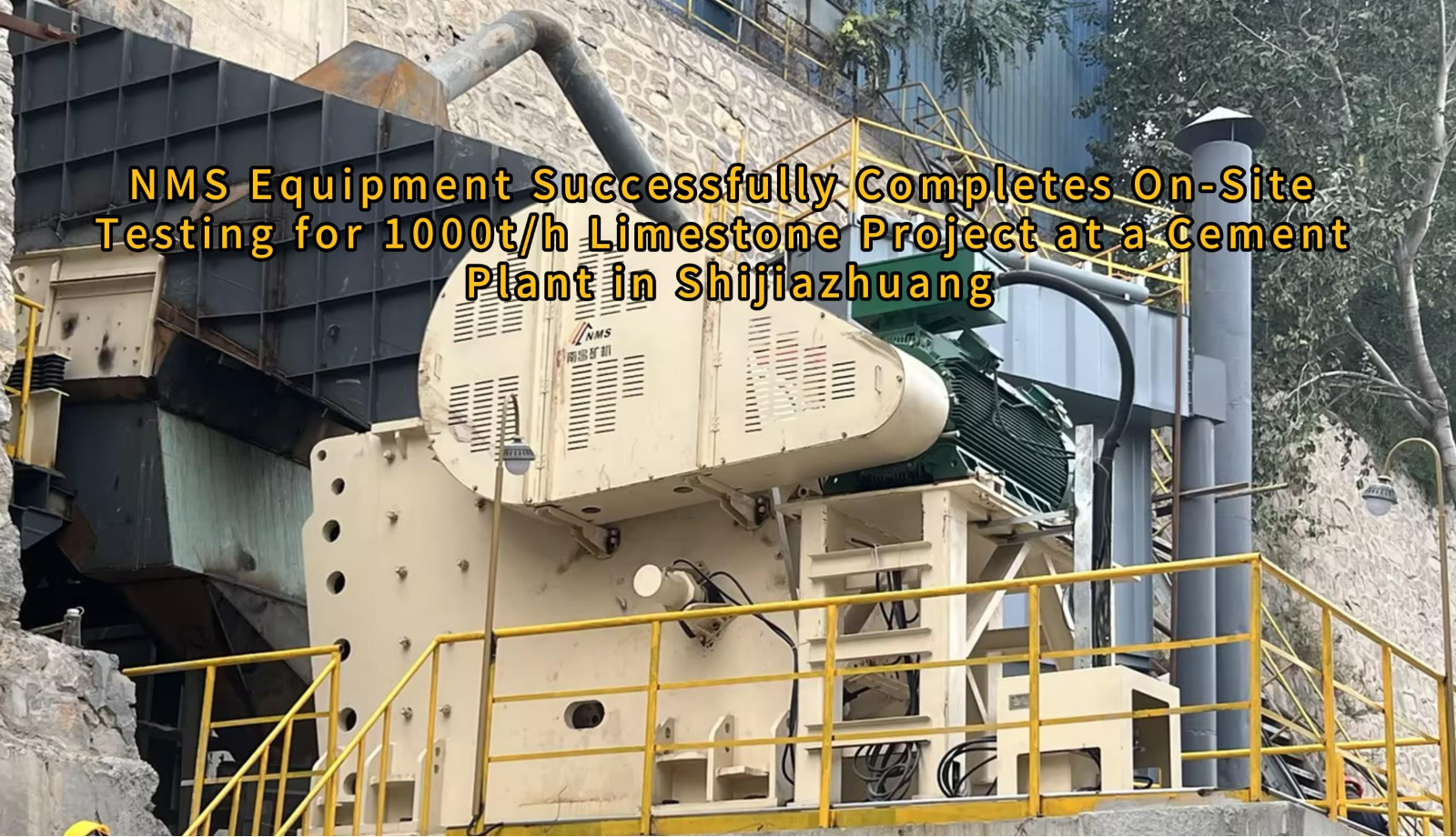 NMS Equipment Successfully Completes On-Site Testing for 1000t/h Limestone Project at a Cement Plant in Shijiazhuang