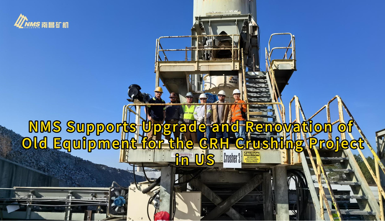 NMS Supports Upgrade and Renovation of Old Equipment for the CRH Crushing Project in US