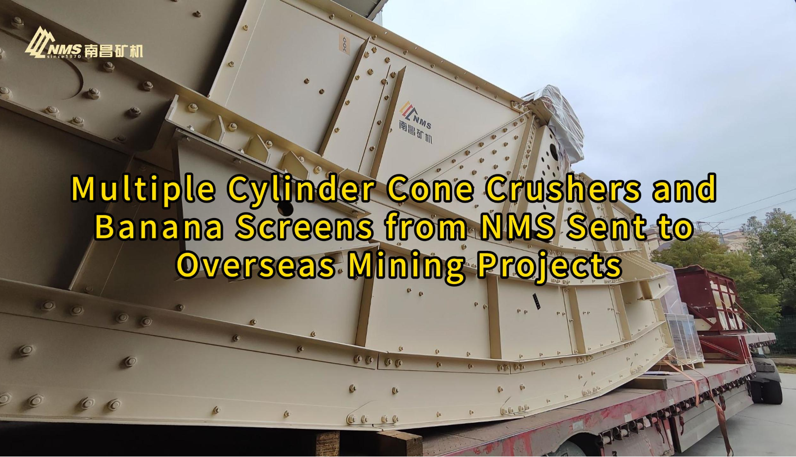 Multiple Cylinder Cone Crushers and Banana Screens from NMS Sent to Overseas Mining Projects