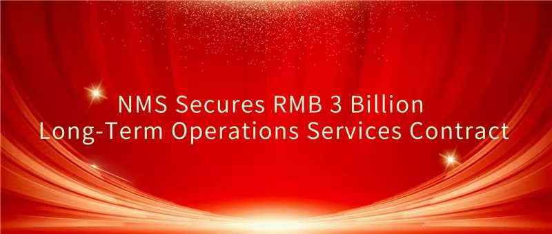 NMS Signs 10-Year Operations Service Deal Worth ~RMB 3 Billion
